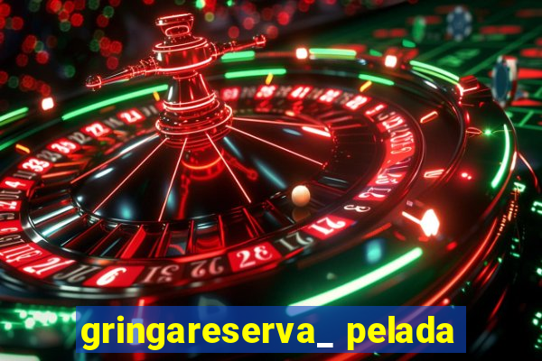 gringareserva_ pelada